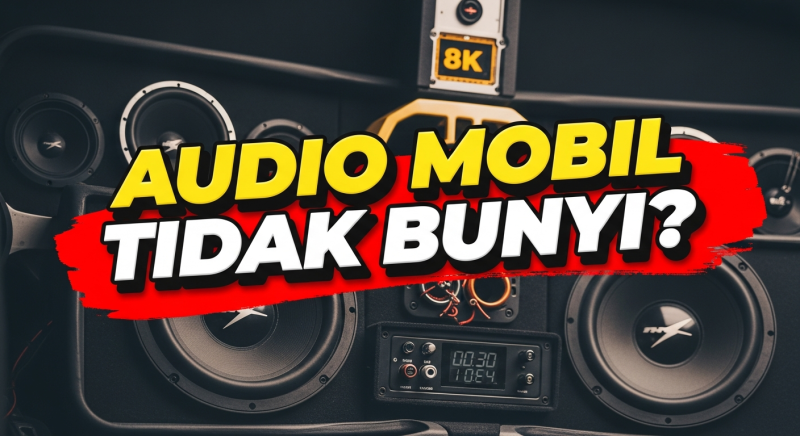 Audio Mobil Mati Total? Cek Dulu Biang Keroknya!