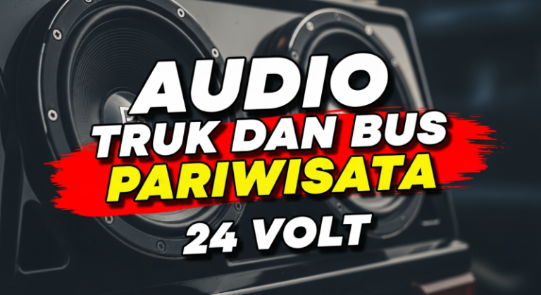 Audio Truk & Bus 24 Volt: Upgrade Suara Makin Mantap!