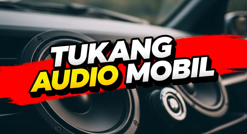 Cari Tukang Audio Mobil? Ini yang Perlu Kamu Tahu